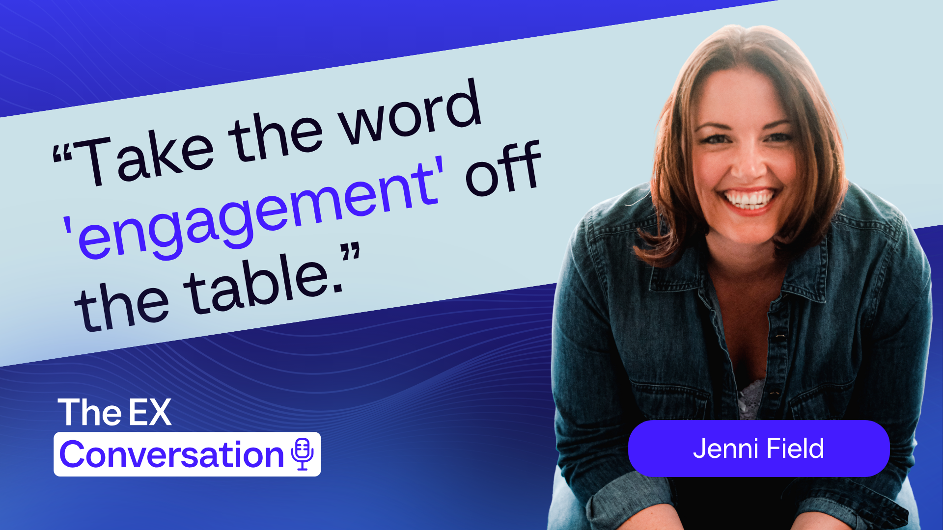 Employee Engagement Isn’t Broken — But It Might Be the Wrong Measure: Three Takeaways from Jenni Field
