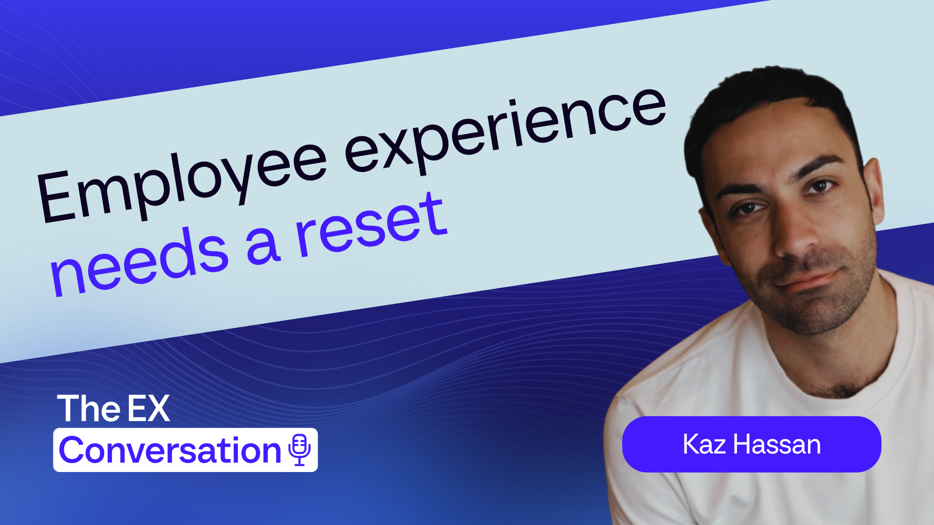Episode 14: How AI Will Transform Employee Experience with Kaz Hassan