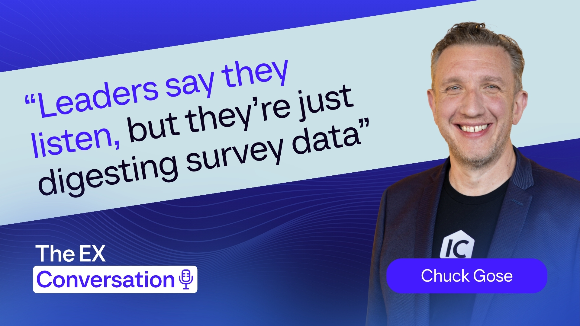 The EX Conversation: Three Takeaways EX Leaders Can Learn from Chuck Gose on Listening, Leadership, and Letting Go