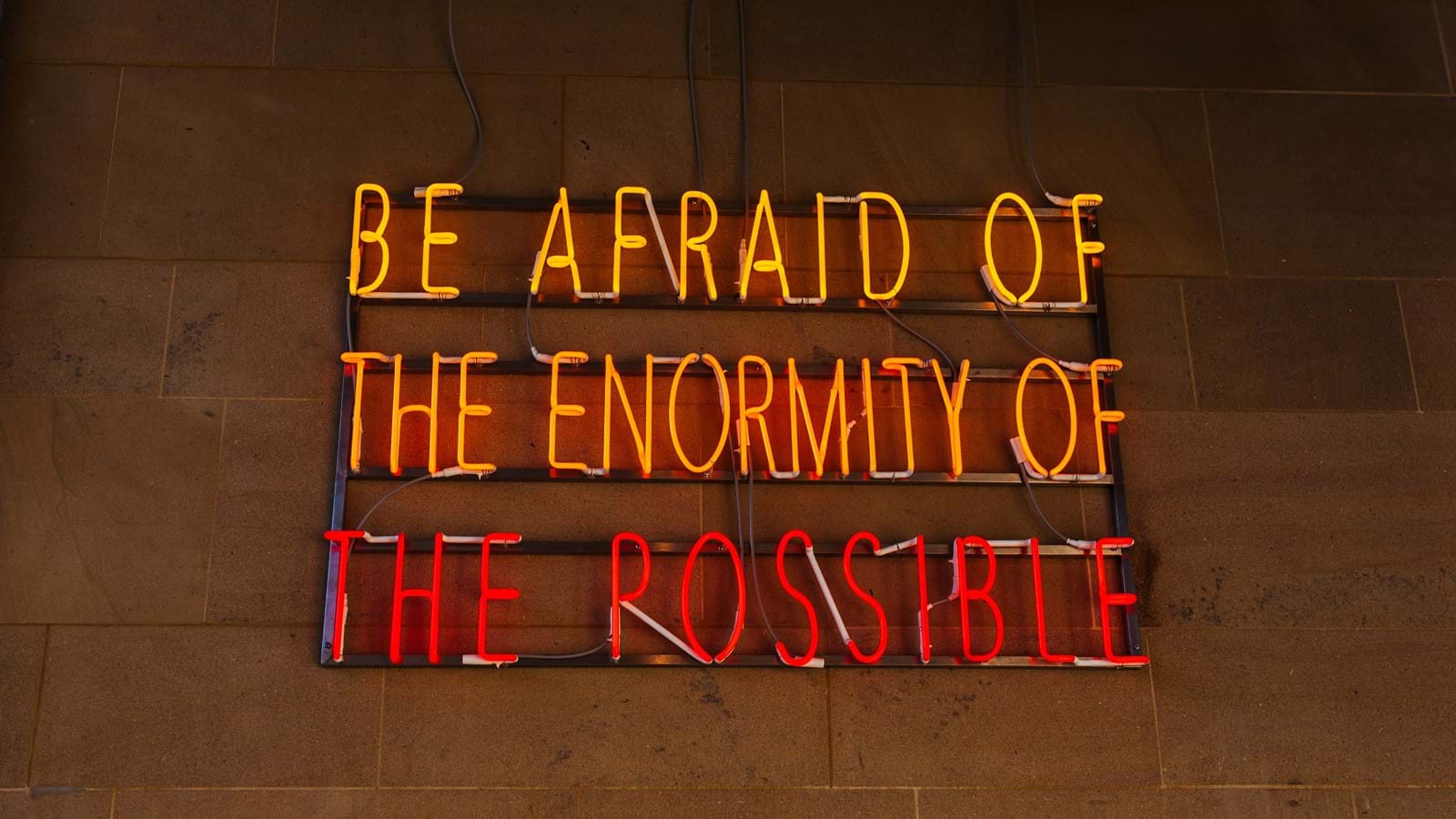 'Be afraid of the enormity of the possible' sign
